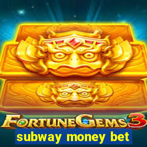 subway money bet